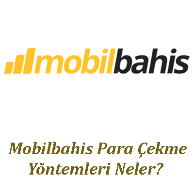 Mobilbahis Para Çekme Yöntemleri 