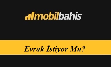 Mobilbahis Evrak İstiyor Mu?