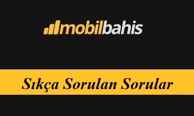 Mobilbahis Sıkça Sorulan Sorular