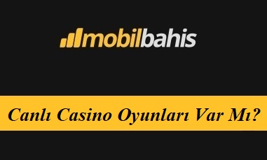 Mobilbahis Canlı Casino Oyunları Var Mı?