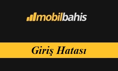 Mobilbahis Giriş Hatası