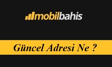 Mobilbahis Güncel Adresi Ne?