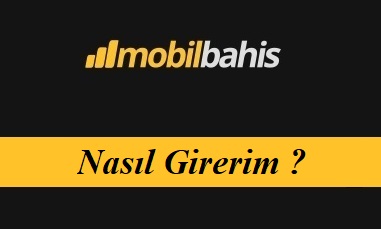 Mobilbahis Nasıl Girerim?