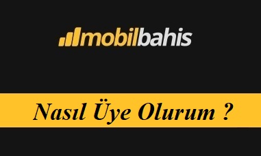Mobilbahis Nasıl Üye Olurum?
