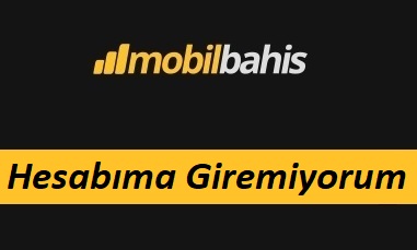 Mobilbahis Hesabıma Giremiyorum