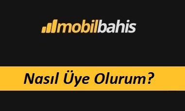 Mobilbahis Nasıl Üye Olurum?