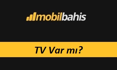 Mobilbahis TV Var mı