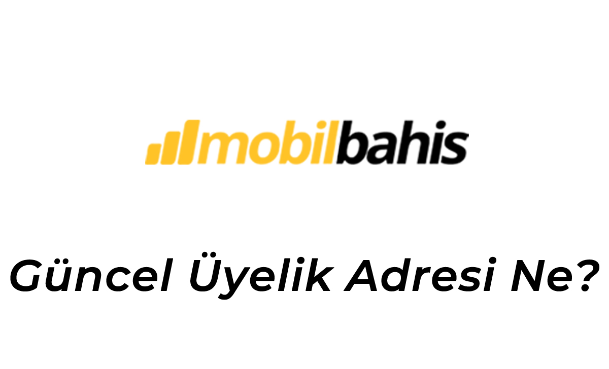 Mobilbahis Güncel Üyelik Adresi Ne