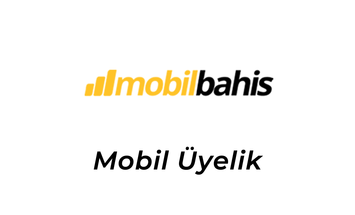 Mobilbahis Mobil Üyelik