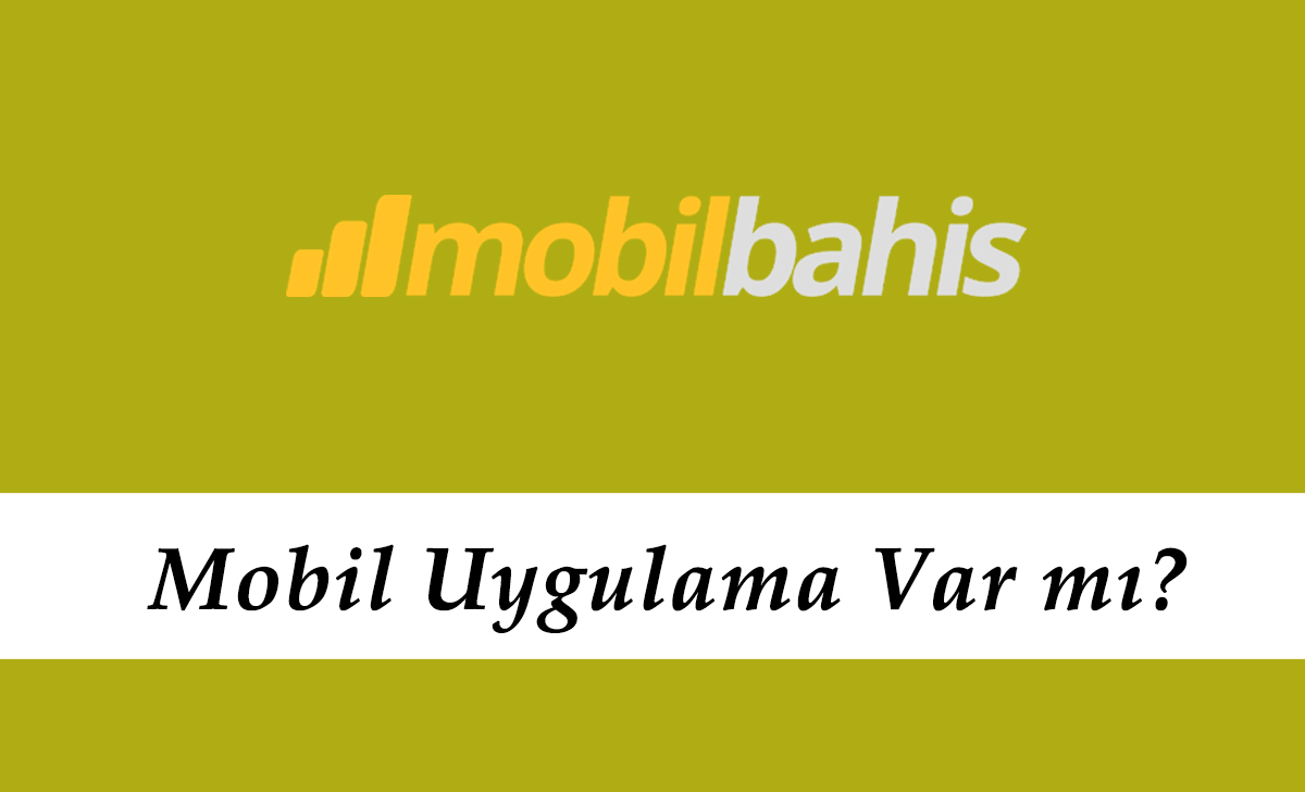 Mobilbahis Mobil Uygulama Var mı