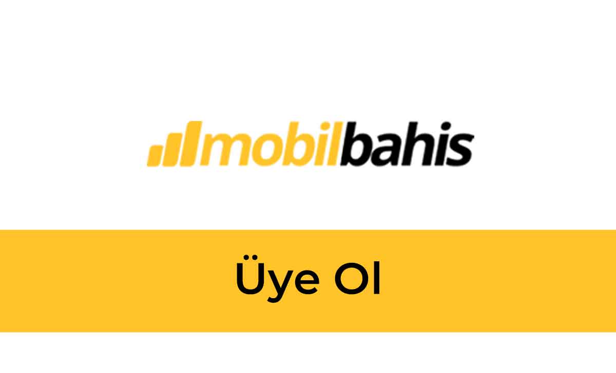 Mobilbahis Üye Ol