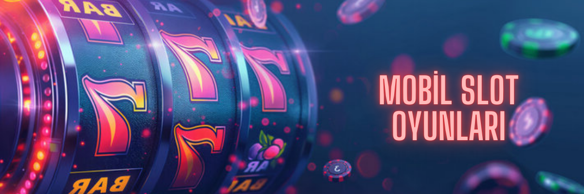 Mobil Slot Oyunları