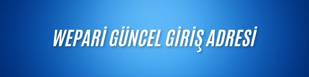 Wepari Güncel Giriş Adresi